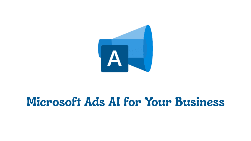 How To Leverage Microsoft Ads AI Technology for Your Business