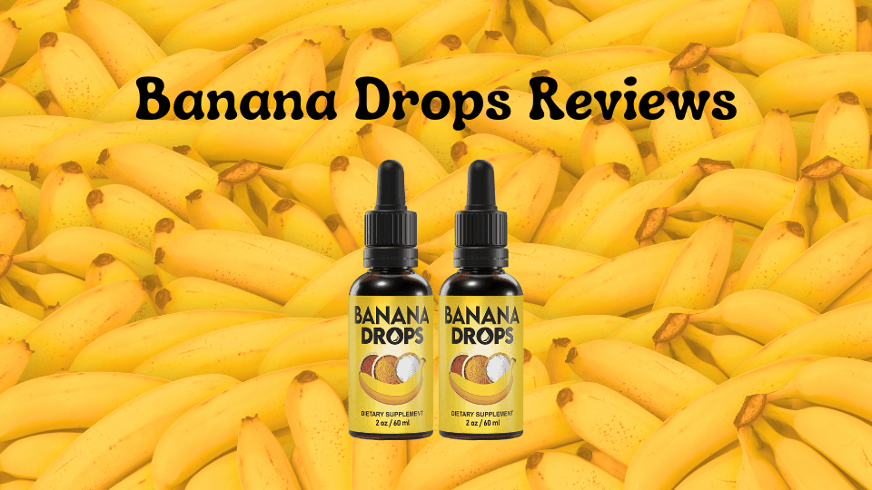 Banana Drops Reviews: Do They Really Work? An Honest Look