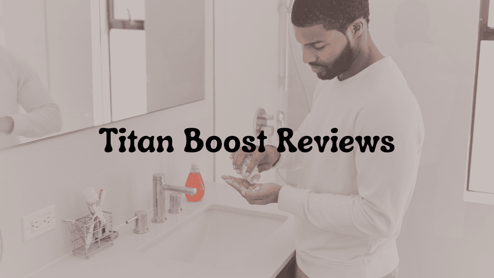 Titan Boost Reviews: Is This Male Enhancement Supplement Worth It