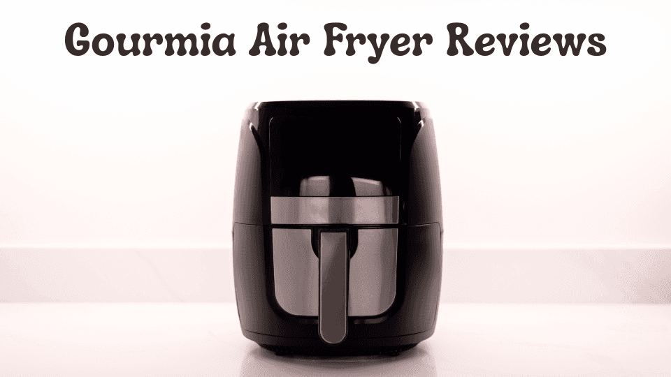 Gourmia Air Fryer Reviews: Guide to the Best Air Fryer Experience