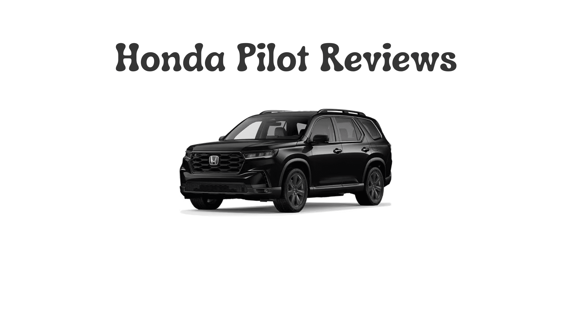 Honda Pilot Reviews: A Detailed Look at Honda Pilot