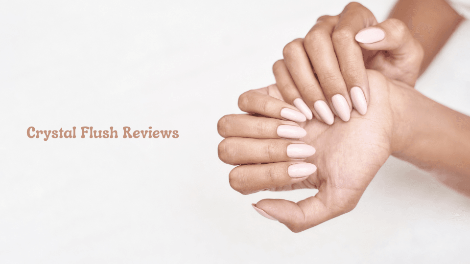 Crystal Flush Reviews: Honest Insights on This Nail Health Supplement