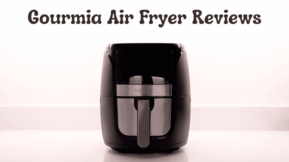 Gourmia Air Fryer Reviews: Guide to the Best Air Fryer Experience