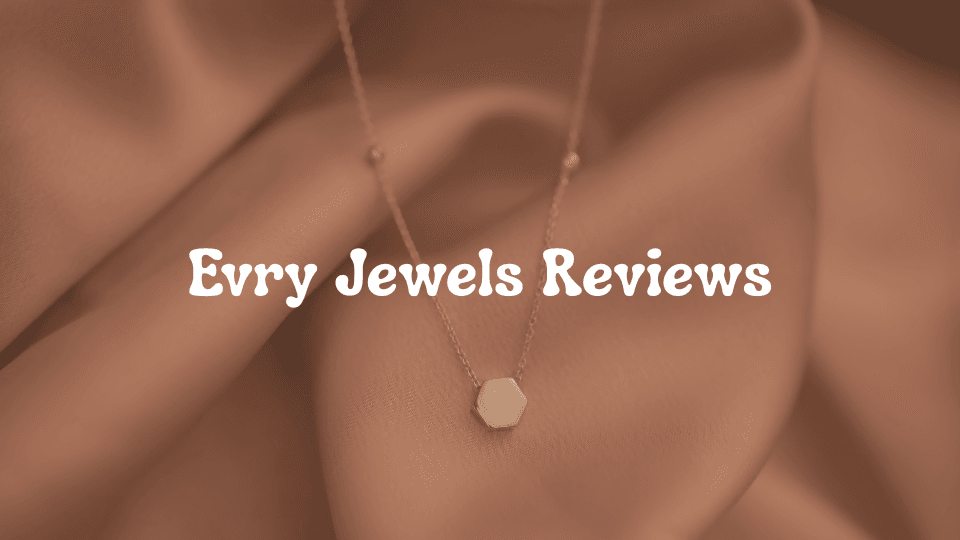 Evry Jewels Reviews: Quality, Authenticity, and Customer Experience