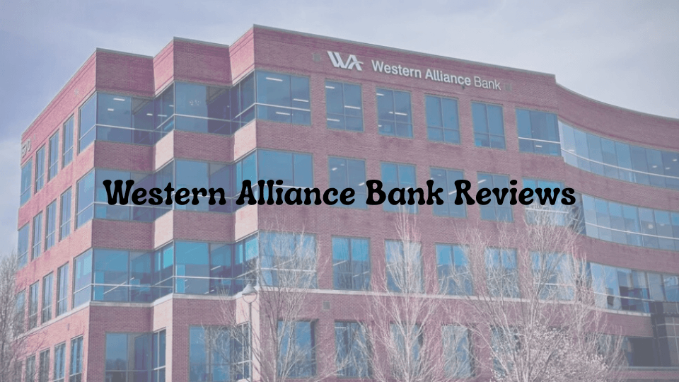 Western Alliance Bank Reviews: A Detailed Look at What Customers Are Saying