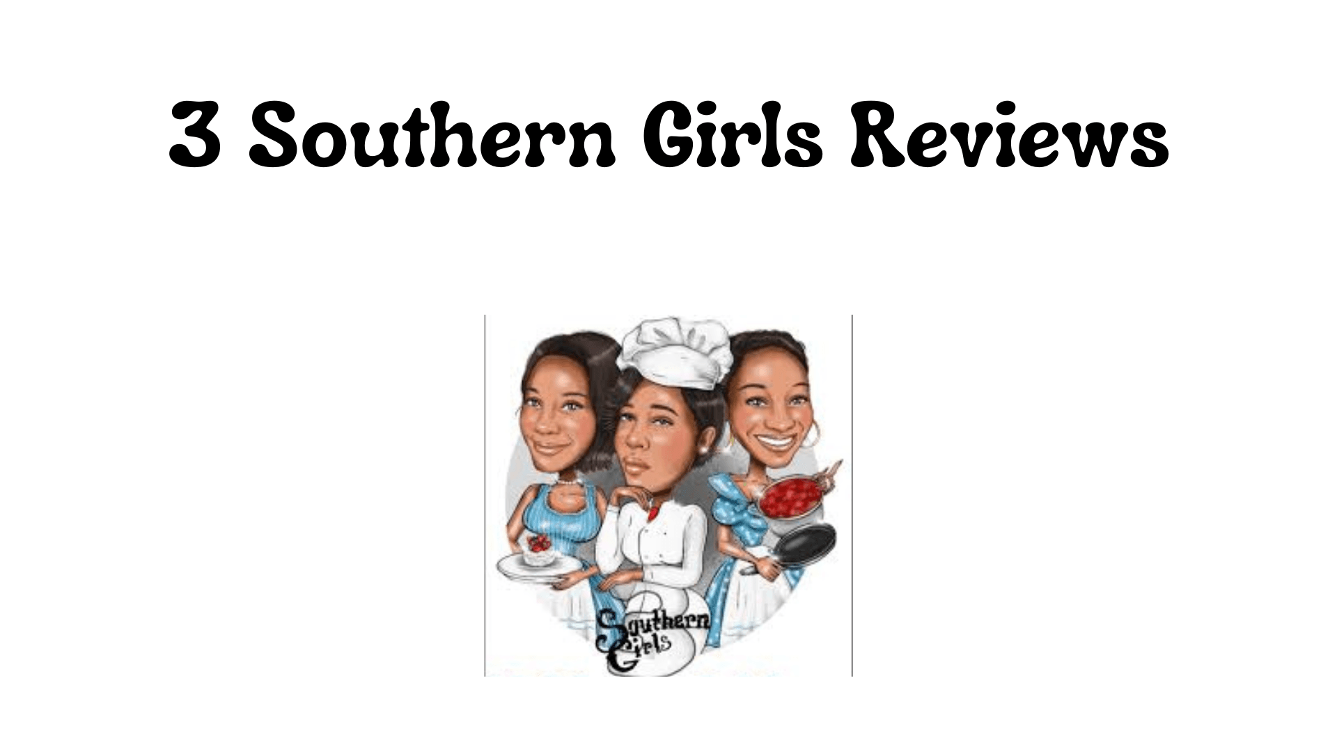 3 Southern Girls Reviews: What People Are Saying About 3 Southern Girls