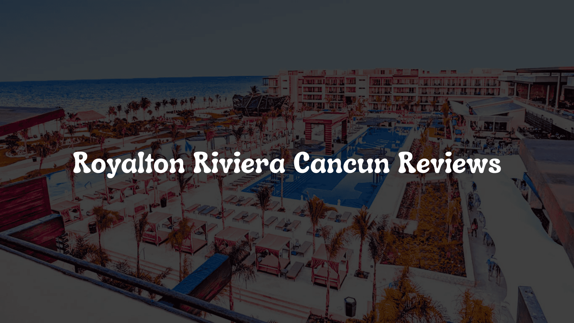 Royalton Riviera Cancun Reviews: Honest Insights from Travelers