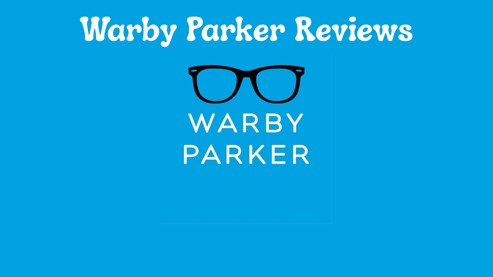 Warby Parker Reviews: Honest Insights from Real Customers and Experts