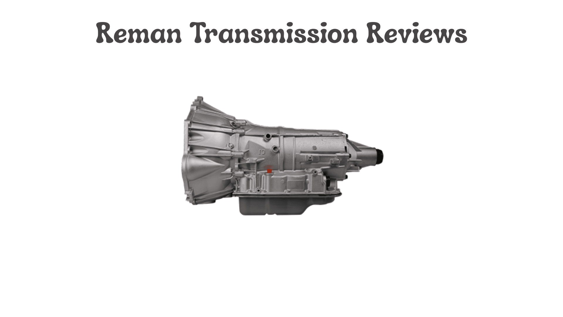 Reman-Transmission Reviews: A Detailed Analysis of Customer Experiences
