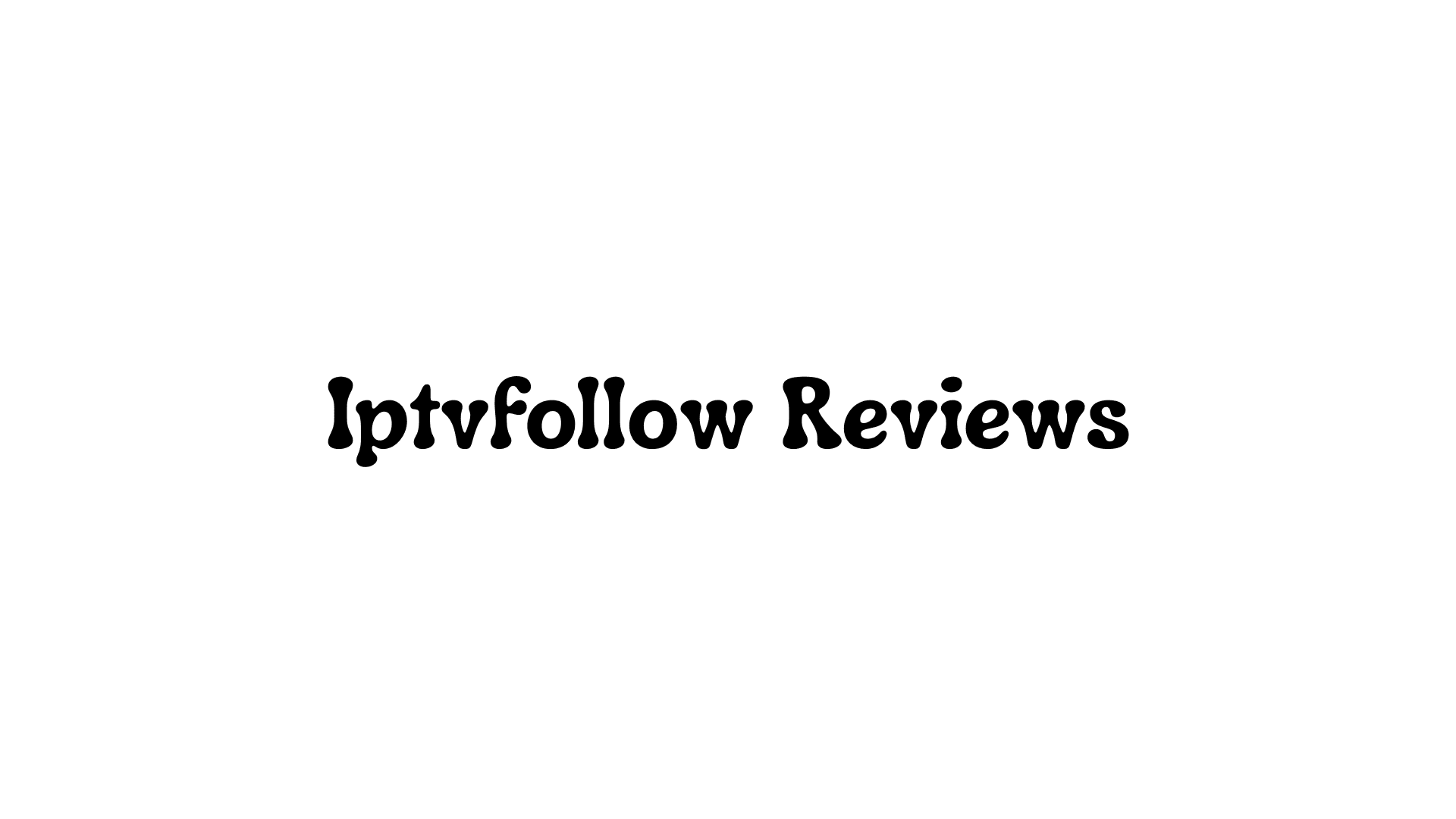 Iptvfollow Reviews: A Balanced Look at This IPTV Service