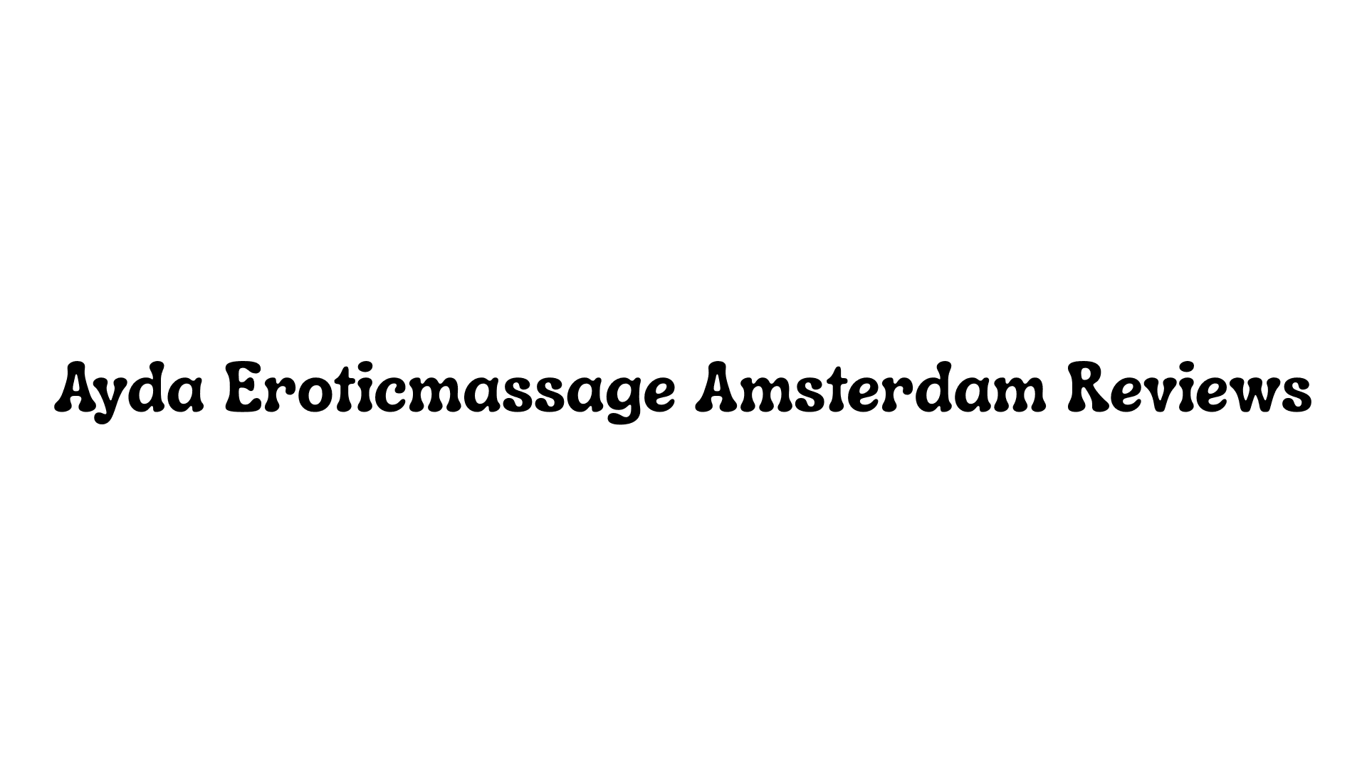 Ayda eroticmassage amsterdam Reviews: In Depth Analysis of Customer Experiences and Service Quality