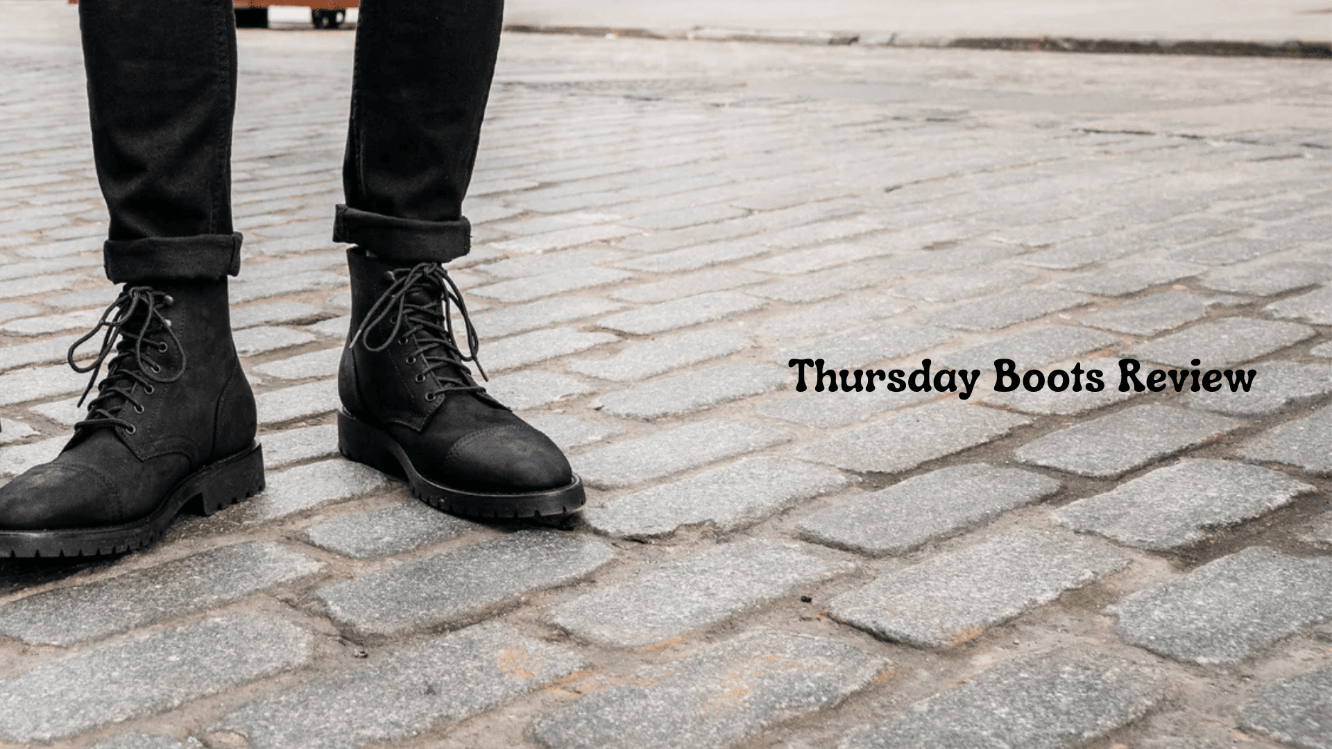 Thursday Boots Review: Quality, Comfort, and Value Examined
