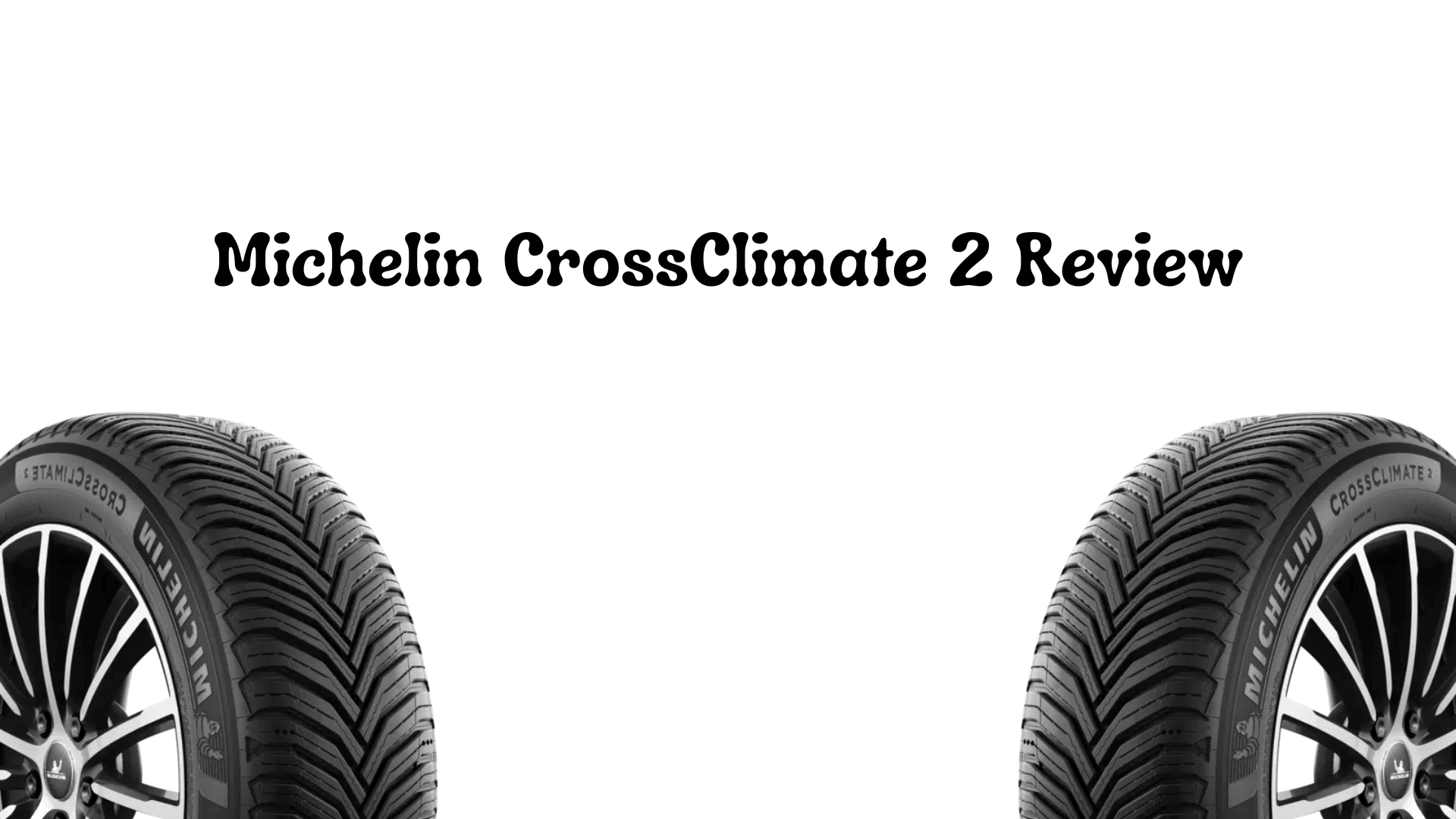 Michelin CrossClimate 2 Review: Year Round Performance and Real-World Insights