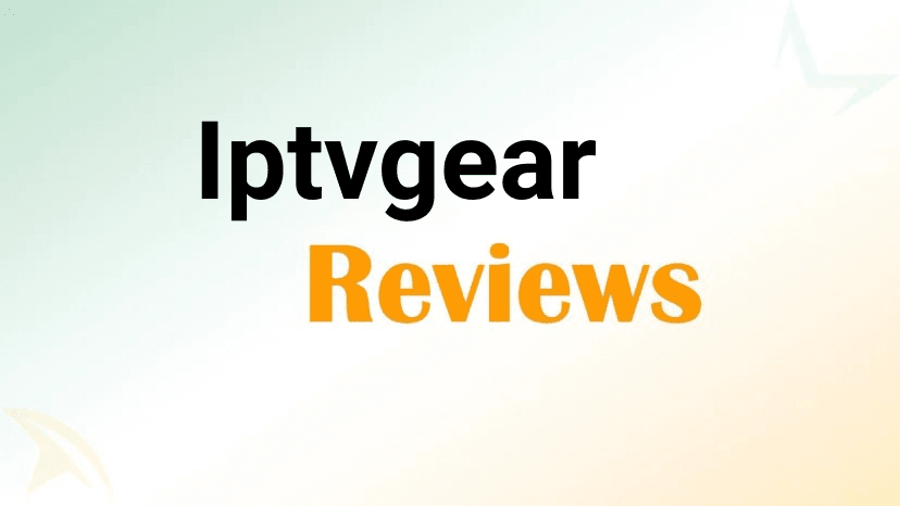 Iptvgear Reviews: Comprehensive Analysis of IPTVGEAR Services