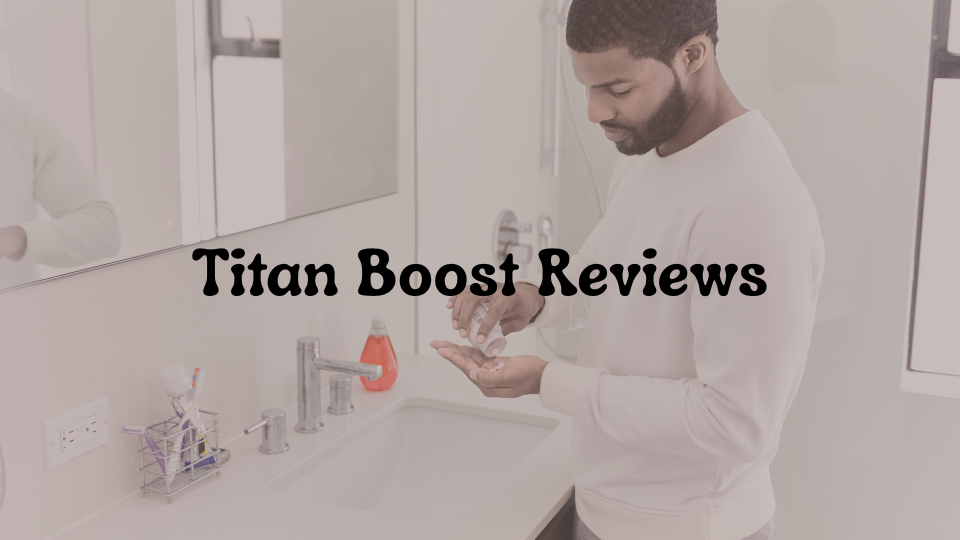 Titan Boost Reviews: Is This Male Enhancement Supplement Worth It