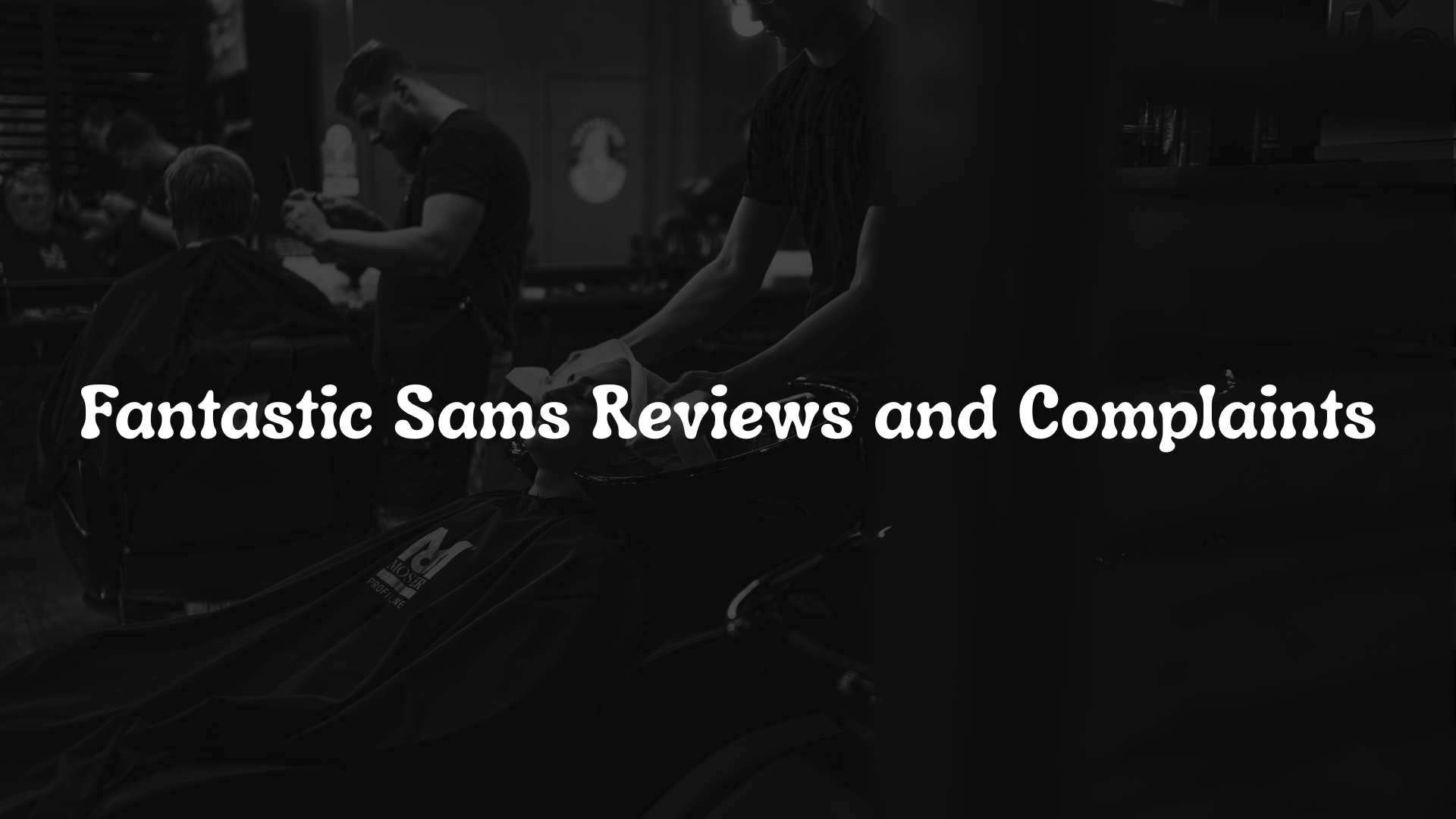 Fantastic Sams Reviews and Complaints: What Real Customers and Employees Are Saying