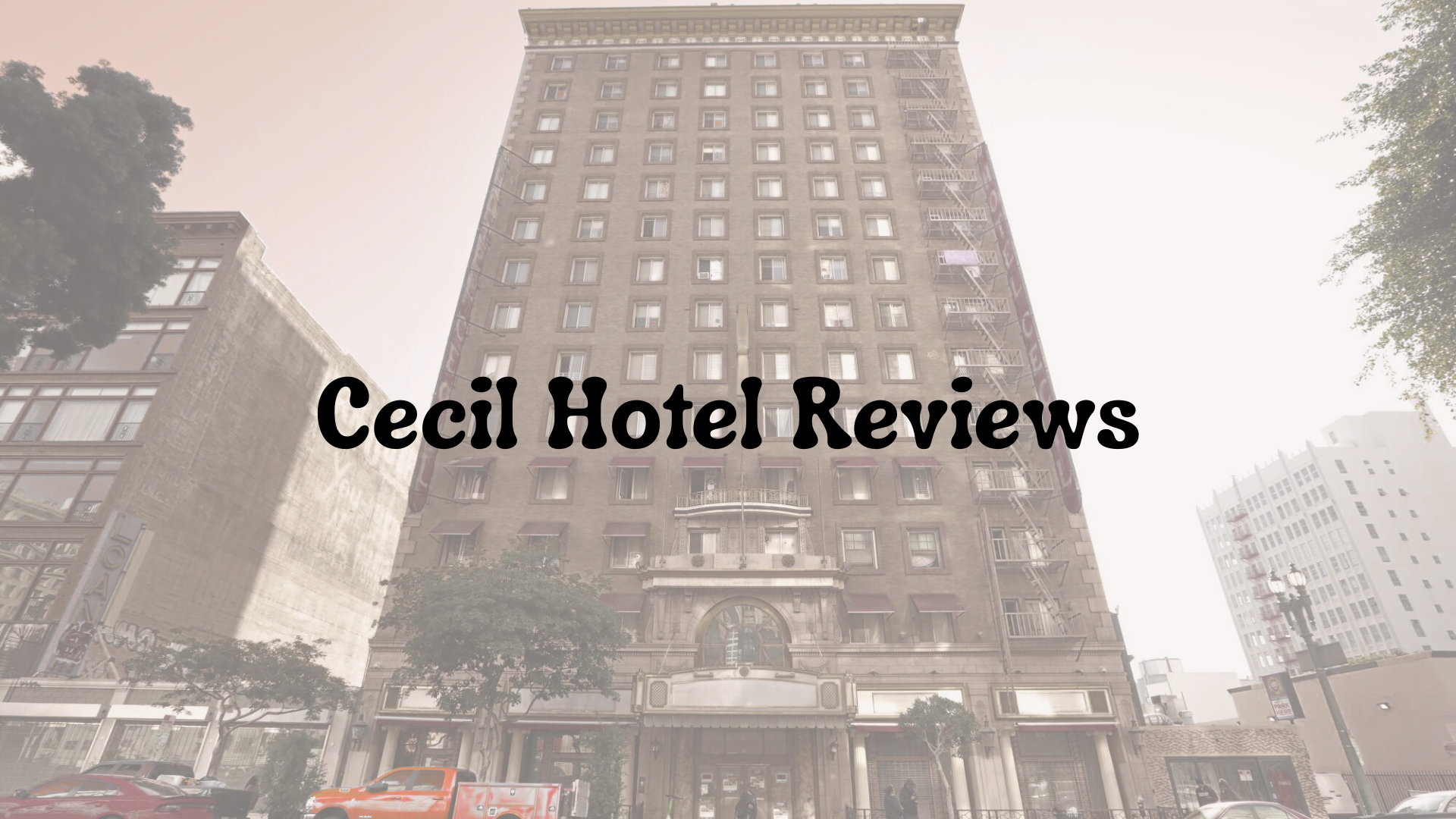 Cecil Hotel Reviews: What Travelers Need to Know in 2026