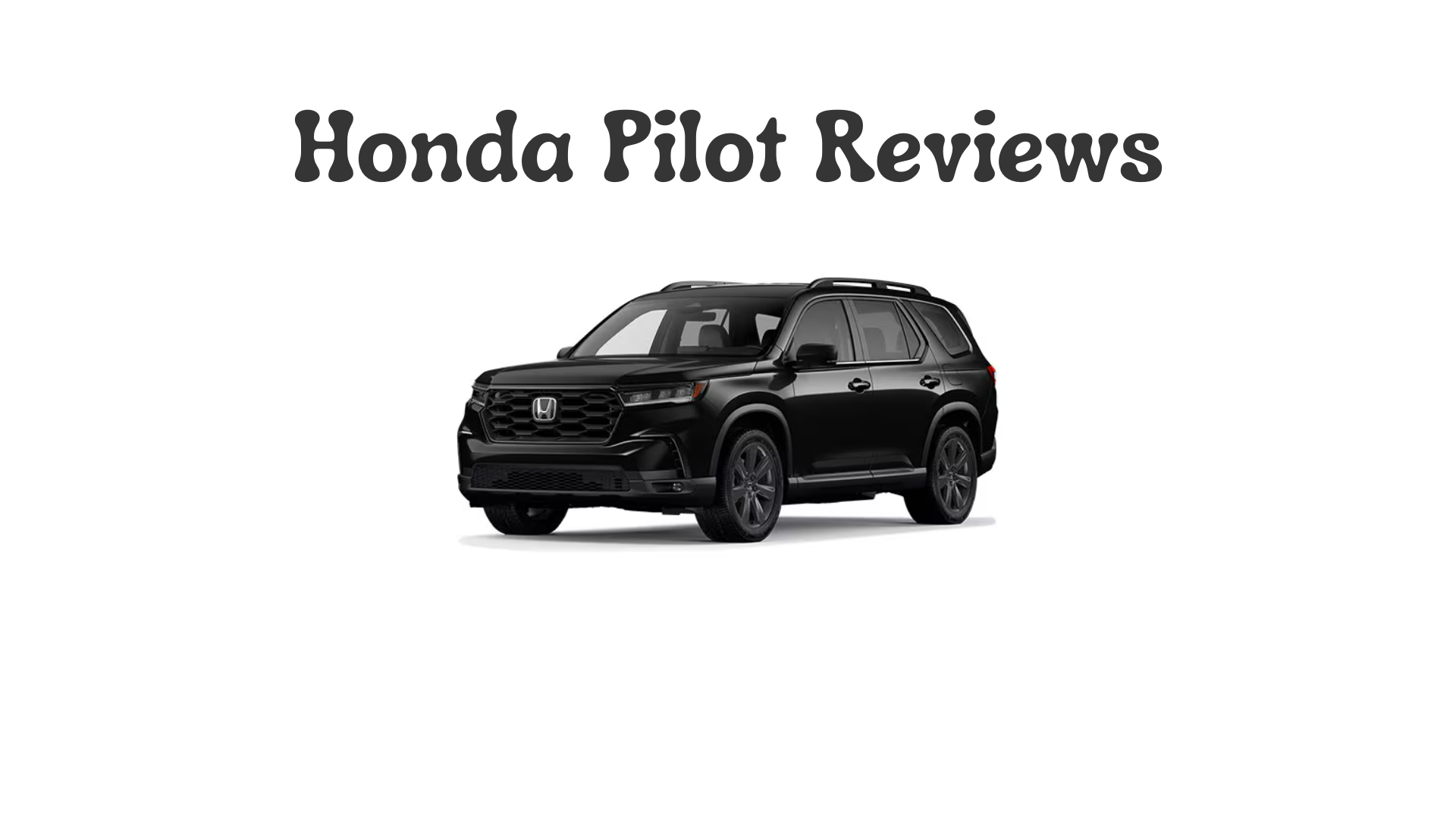 Honda Pilot Reviews: A Detailed Look at Honda Pilot
