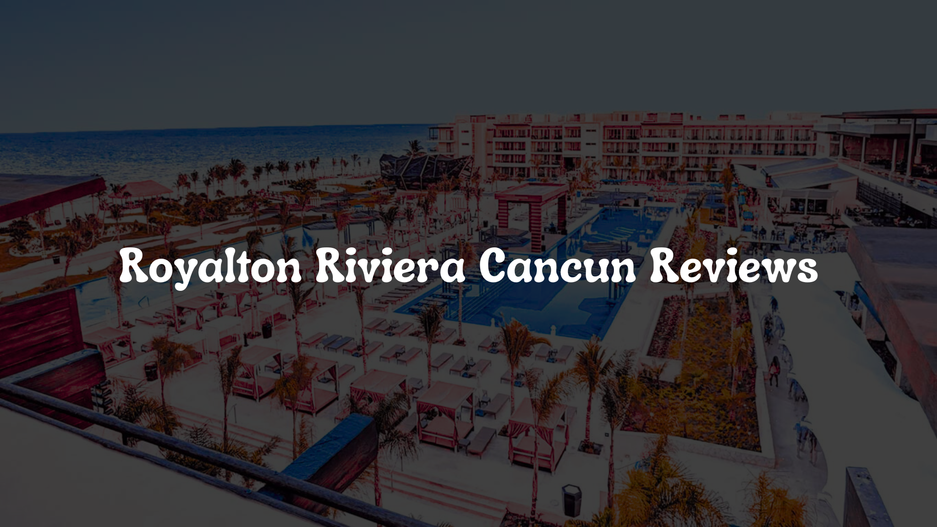 Royalton Riviera Cancun Reviews: Honest Insights from Travelers