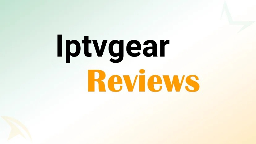 Iptvgear Reviews: Comprehensive Analysis of IPTVGEAR Services